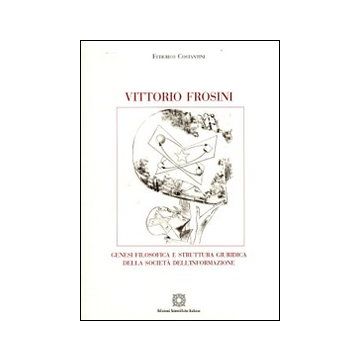 Vittorio Frosini. Genesi filosofica e struttura giuridica della società dell'informazione