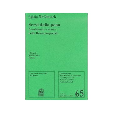 Servi della pena. Condannati a morte nella Roma imperiale