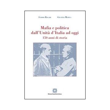 Mafia e politica dall'Unità d'Italia ad oggi 150 anni di storia