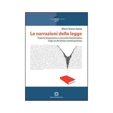 Le narrazioni della legge. Pratiche linguistiche e comunità interpretativa negli usi del diritto contemporaneo