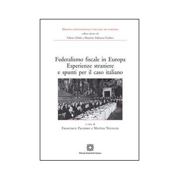 Federalismo fiscale in Europa. Esperienze straniere e spunti per il caso italiano
