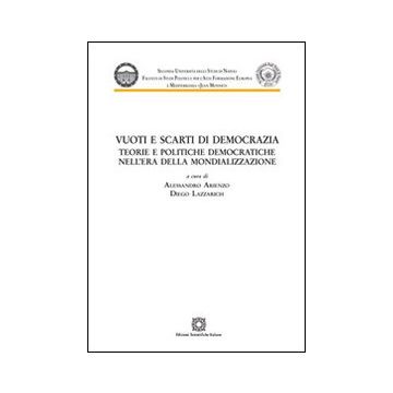 Vuoti e scarti di democrazia. Teorie e politiche democratiche nell'era della mondializzazione