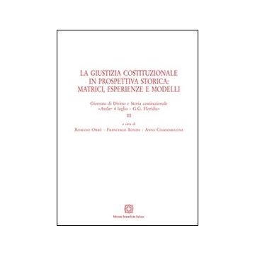 La giustizia costituzionale in prospettiva storica: matrici, esperienze e modelli
