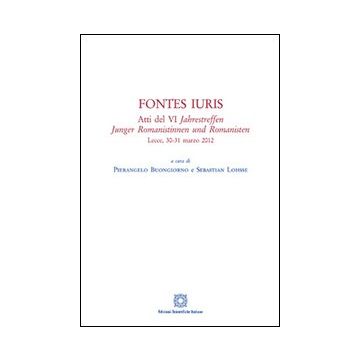 Fontes iuris. Atti del 6° Jahrestreffen Junger Romanistinnen und Romanisten