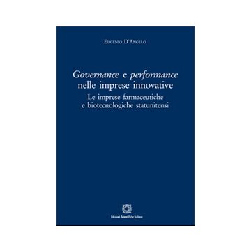 Governance e perfomance nelle imprese innovative. Le imprese farmaceutiche e biotecnologiche statunitensi