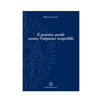 Il processo penale contro l'imputato irreperibile