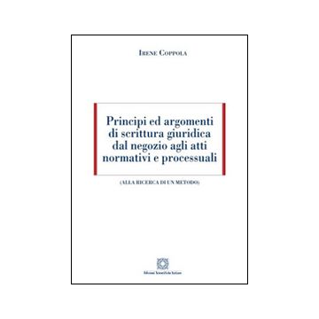 Principi ed argomenti di scrittura giuridica dal negozio agli atti normativi e processuali