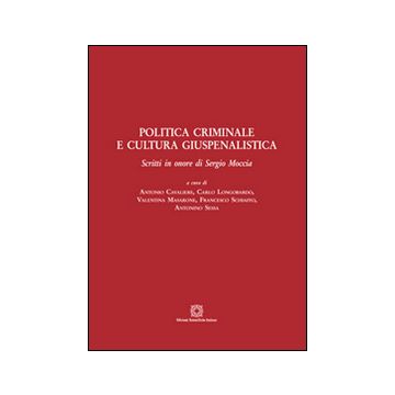 Politica criminale e cultura giuspenalistica. Scritti in onore di Sergio Moccia