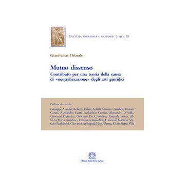 Mutuo dissenso. Contributo per una teoria della «causa» di «neutralizzazione» degli atti giuridici 