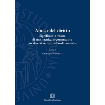 Abuso del diritto. Significato e valore di una tecnica argomentativa in diversi settori dell'ordinamento