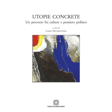Utopie concrete. Un percorso fra culture e pensiero politico
