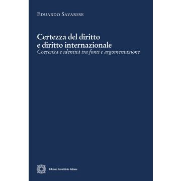 Certezza del diritto e diritto internazionale. Coerenza e identità tra fonti e argomentazione