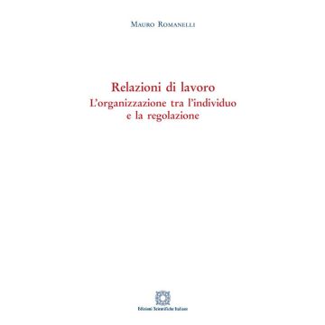 Relazioni di lavoro. L'organizzazione tra individuo e la regolazione