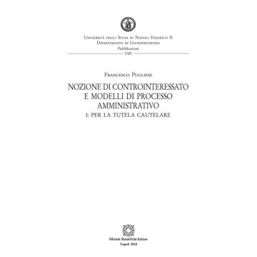 Nozione di controinteressato e modelli di processo amministrativo. Vol. 1: Per la tutela cautelare