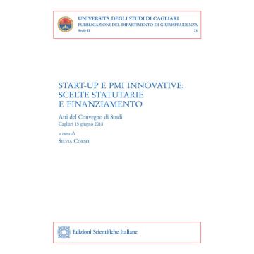 Start-up e PMI innovative: scelte statutarie e finanziamento. Atti del convegno (Cagliari, 15 giugno 2018)