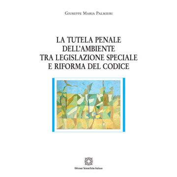 La tutela penale dell'ambiente tra legislazione speciale e riforma del codice