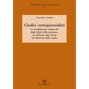 Giudici consequenzialisti. La modulazione temporale degli effetti delle pronunce tra efficacia ultra partes ed effettività della tutela
