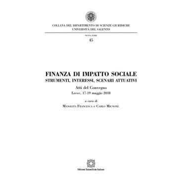 Finanza di impatto sociale. Strumenti, interessi, scenari attuativi. Atti del Convegno (Lecce, 17-19 maggio 2018)
