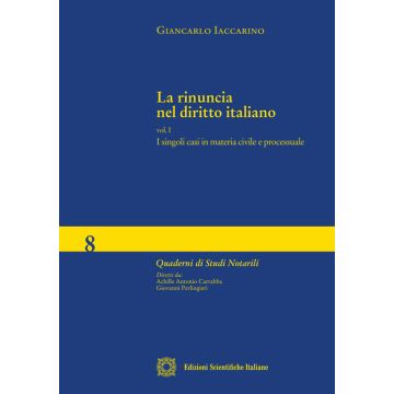 La rinuncia nel diritto italiano. Vol. 1: I singoli casi in materia civile e processuale