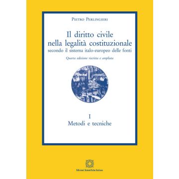 Il diritto civile nella legalità costituzionale secondo il sistema italo-europeo delle fonti. Vol. 1: Metodi e tecniche