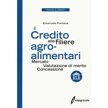 Il credito alle filiere agro-alimentari. Mercato, valutazione di merito, concessione