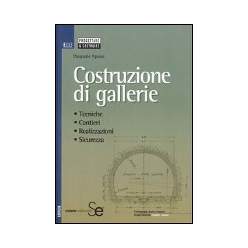 Costruzione di gallerie. Tecniche, cantieri, realizzazioni, sicurezza