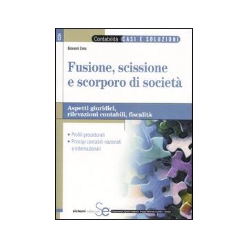 Fusione, scissione e scorporo di società. Aspetti giuridici, rilevazioni contabili, fiscalità
