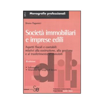 Società immobiliari e imprese edili. Aspetti contabili e fiscali relativi alla costruzione, alla gestione e al trasferimento d'immobili