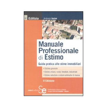 Manuale professionale di estimo. Guida pratica alle stime immobiliari
