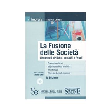 La fusione delle società. Lineamenti civilistici, contabili e fiscali. Con CD-ROM