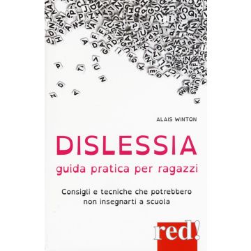 Dislessia. Guida pratica per ragazzi. Consigli e tecniche che potrebbero non insegnarti a scuola