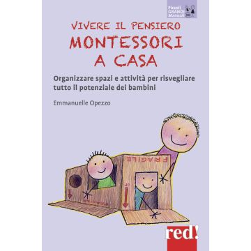 Vivere il pensiero Montessori a casa. Organizzare spazi e attività per risvegliare tutto il potenziale dei bambini