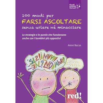 100 modi per farsi ascoltare senza urlare né minacciare. Le strategie e le parole che funzionano anche con i bambini più oppositivi