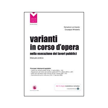 Varianti in corso d'opera nella esecuzione dei lavori pubblici. Manuale pratico. Con CD-ROM