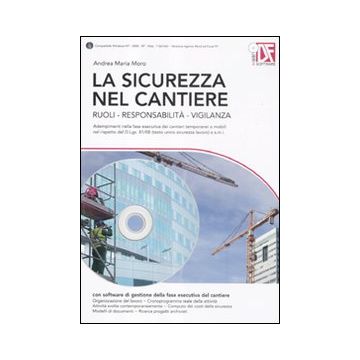 La sicurezza nel cantiere. Ruoli, responsabilità, vigilanza. Con CD-ROM
