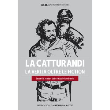 La catturandi. La verità oltre le fiction. Segreti e misteri delle indagini antimafia