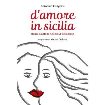 D'amore in Sicilia. Storie d'amore nell'isola delle isole