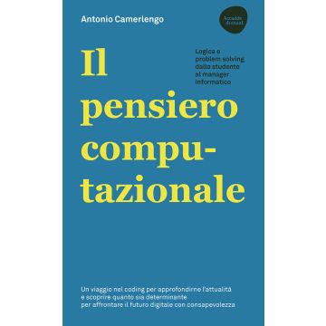 Il pensiero computazionale. Logica e problem solving dallo studente al manager informatico