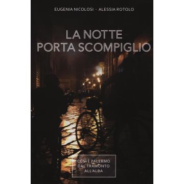 La notte porta scompiglio. Così è Palermo dal tramonto all'alba