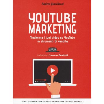 YouTube marketing. Trasforma i tuoi video su YouTube in strumenti di vendita 