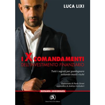 I X comandamenti dell'investimento finanziario. Tutti i segreti per guadagnare evitando inutili rischi