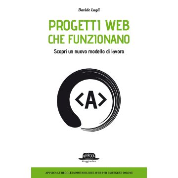 Progetti Web che funzionano. Scopri un nuovo modello di lavoro