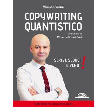 Copywriting quantistico. Scrivi, seduci e vendi!