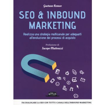 Seo & inbound marketing. Realizza una strategia multicanale per adeguarti all'evoluzione dei processi di acquisto