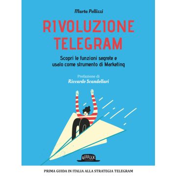 Rivoluzione Telegram. Scopri le funzioni segrete e usalo come strumento di marketing