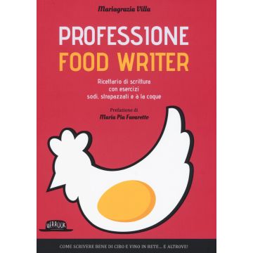 Professione food writer. Ricettario di scrittura con esercizi sodi, strapazzati e à la coque