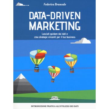 Data-driven marketing.Lasciati guidare dai dati e crea strategie vincenti per il tuo business