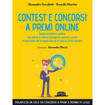 Contest e concorsi a premi online. Guida normativa e pratica, con analisi di tutte le tipologie di concorsi a premi armonizzata con le regole interne di ciascun social network