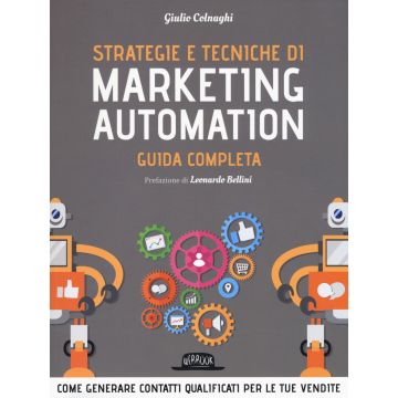 Strategie e tecniche di marketing automation. Guida completa
