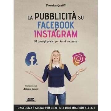 La pubblicità su Facebook e Instagram. 50 consigli pratici per Ads di successo